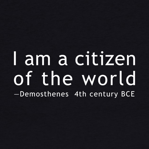 I am a citizen of the world by whoisdemosthenes